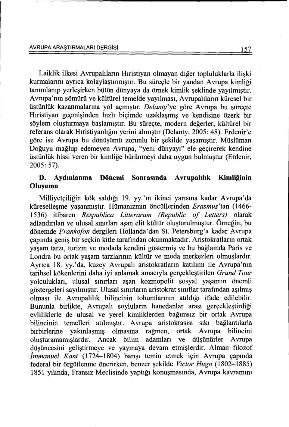 Avrupa'nm somiirii ve kii1tiire1 teme1de yayilmasi, Avrupah1ann kiirese1 bir iistiinliik kazanma1anna yol as;mi~hr.