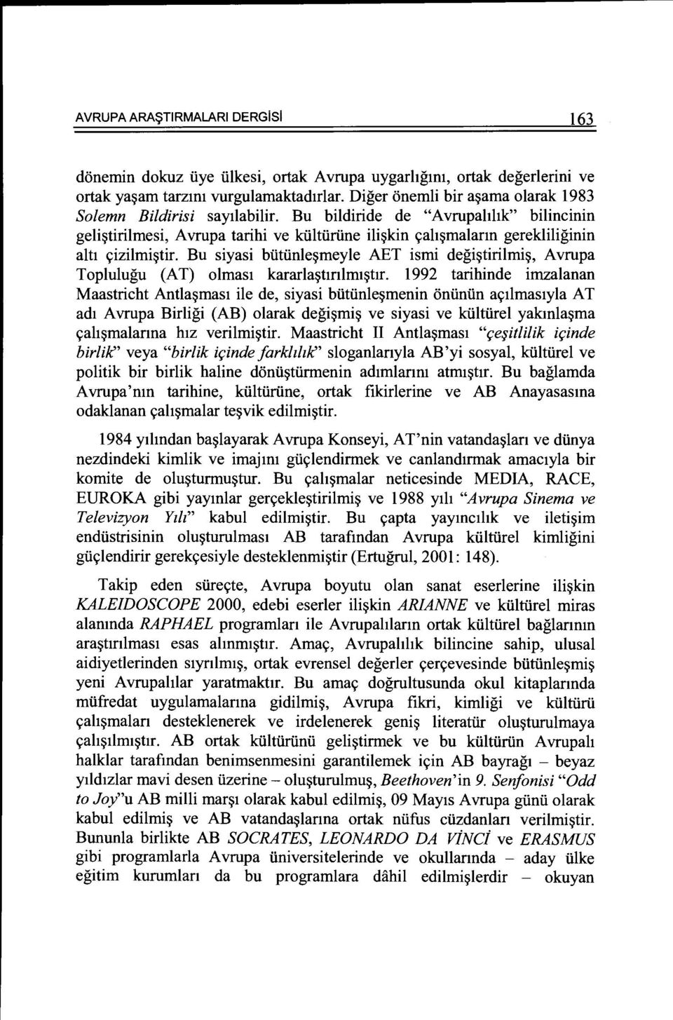 Bu bi1diride de "Avrupahhk" bilincinin geli~tiri1mesi, A vrupa tarihi ve kii1tiiriine ili~kin c;ah~ma1ann gerekli1iginin a1tl c;izi1mi~tir.