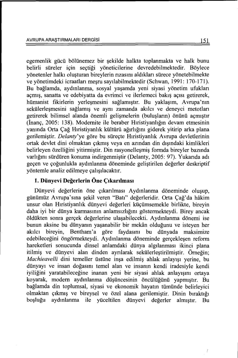 Bu baglamda, aydmlanma, sosyal ya~amda yeni siyasi yonetim ufuklan a9m1~, sanatta ve edebiyatta da evrimci ve ilerlemeci bakl~ a91s1 getirerek, humanist fikirlerin yerle~mesini saglam1~hr.