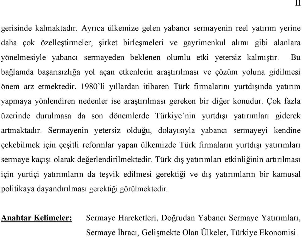 yetersiz kalmıģtır. Bu bağlamda baģarısızlığa yol açan etkenlerin araģtırılması ve çözüm yoluna gidilmesi önem arz etmektedir.