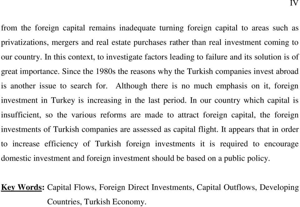 Although there is no much emphasis on it, foreign investment in Turkey is increasing in the last period.