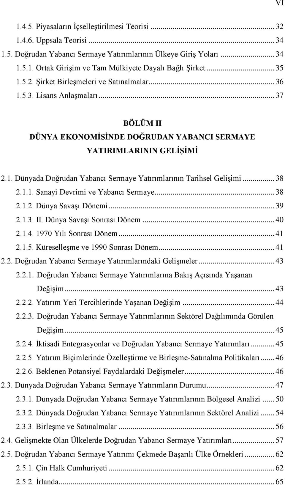 .. 38 2.1.1. Sanayi Devrimi ve Yabancı Sermaye... 38 2.1.2. Dünya SavaĢı Dönemi... 39 2.1.3. II. Dünya SavaĢı Sonrası Dönem... 40 2.1.4. 1970 Yılı Sonrası Dönem... 41 2.1.5.