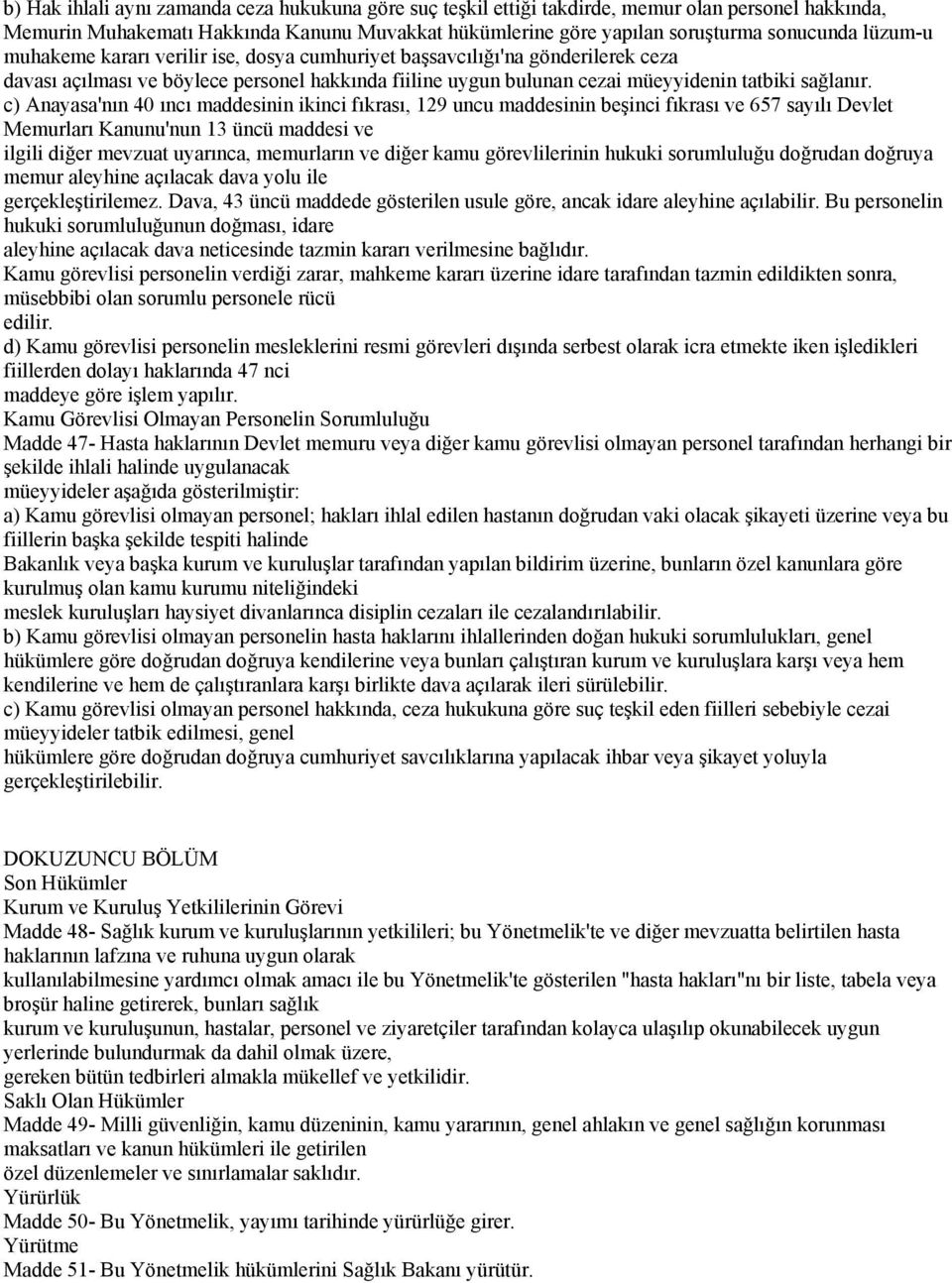 c) Anayasa'nın 40 ıncı maddesinin ikinci fıkrası, 129 uncu maddesinin beşinci fıkrası ve 657 sayılı Devlet Memurları Kanunu'nun 13 üncü maddesi ve ilgili diğer mevzuat uyarınca, memurların ve diğer