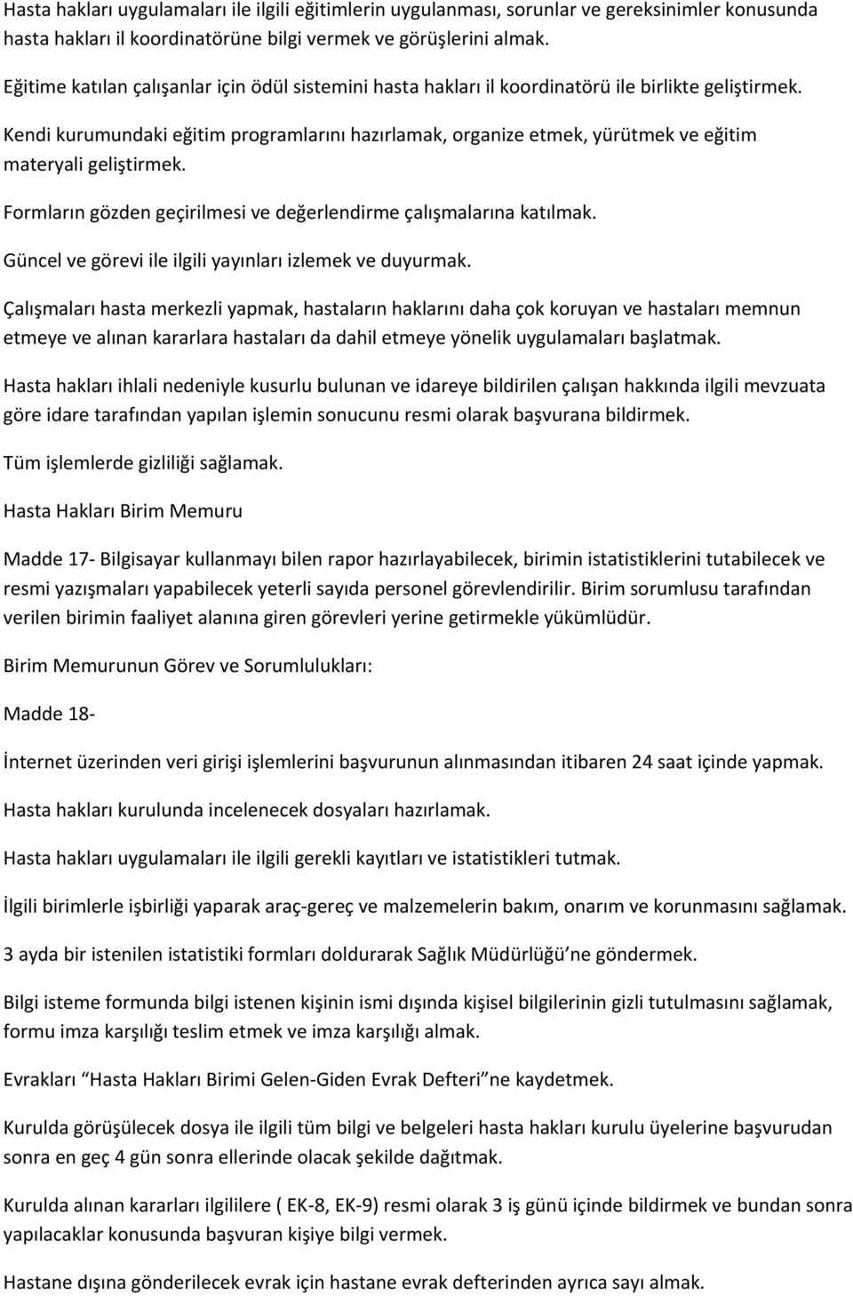 Kendi kurumundaki eğitim programlarını hazırlamak, organize etmek, yürütmek ve eğitim materyali geliştirmek. Formların gözden geçirilmesi ve değerlendirme çalışmalarına katılmak.