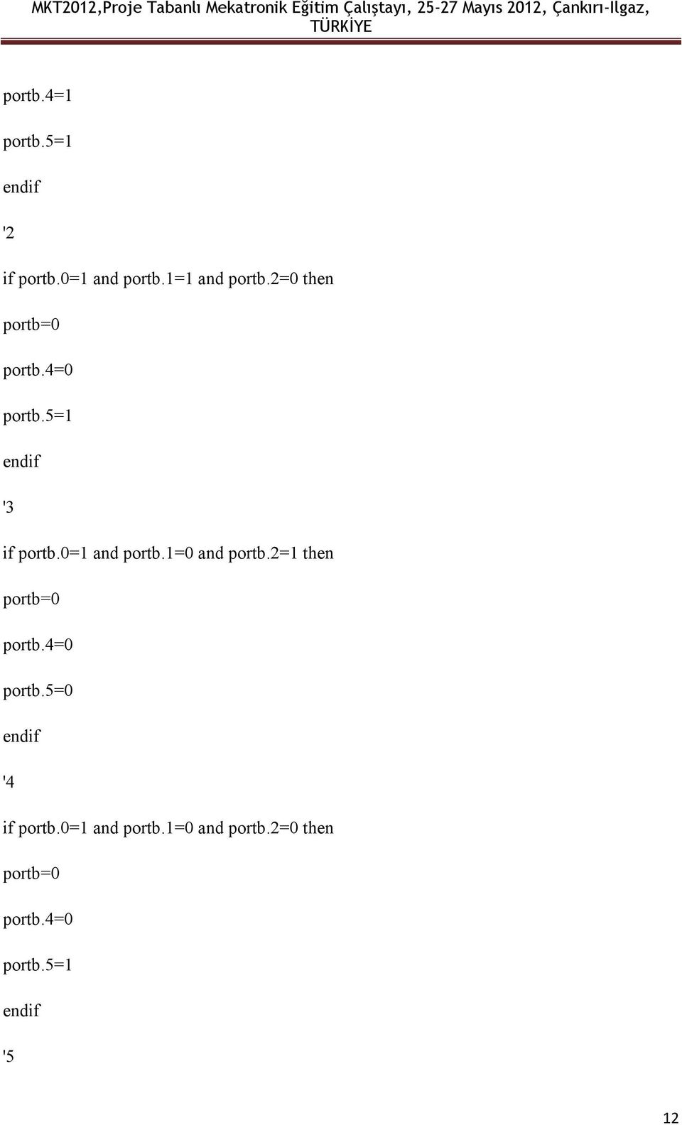 4=0 prtb.5=1 endif '3 if prtb.0=1 and prtb.1=0 and prtb.2=1 then prtb=0 prtb.4=0 prtb.5=0 endif '4 if prtb.