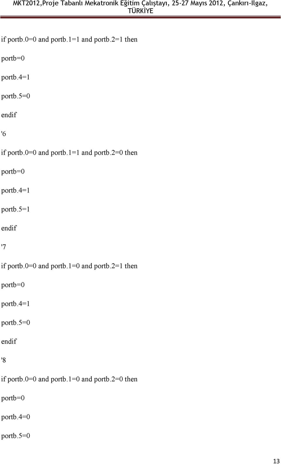 4=1 prtb.5=1 endif '7 if prtb.0=0 and prtb.1=0 and prtb.2=1 then prtb=0 prtb.4=1 prtb.5=0 endif '8 if prtb.