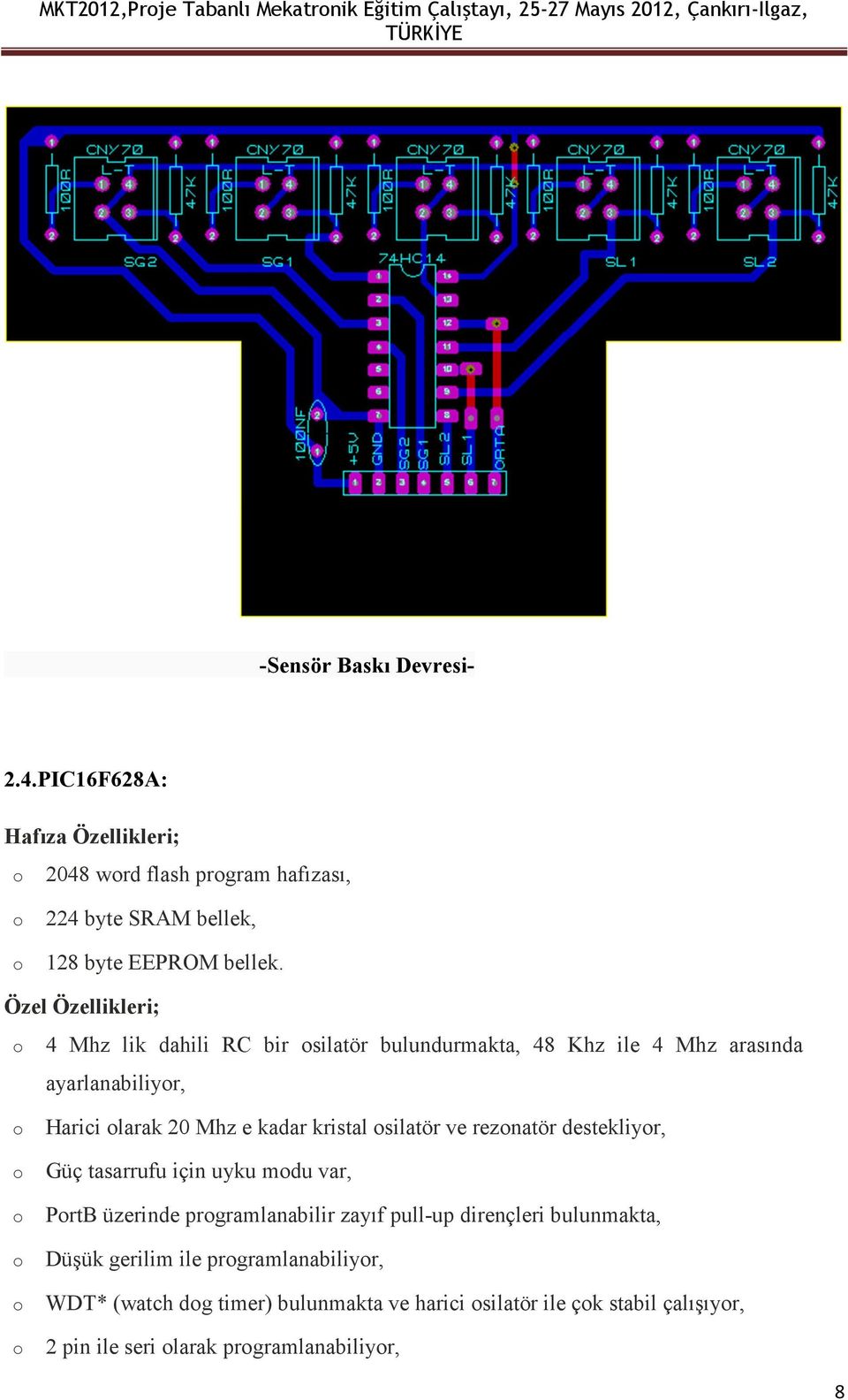 Özel Özellikleri; 4 Mhz lik dahili RC bir silatör bulundurmakta, 48 Khz ile 4 Mhz arasında ayarlanabiliyr, Harici larak 20 Mhz e kadar kristal silatör ve