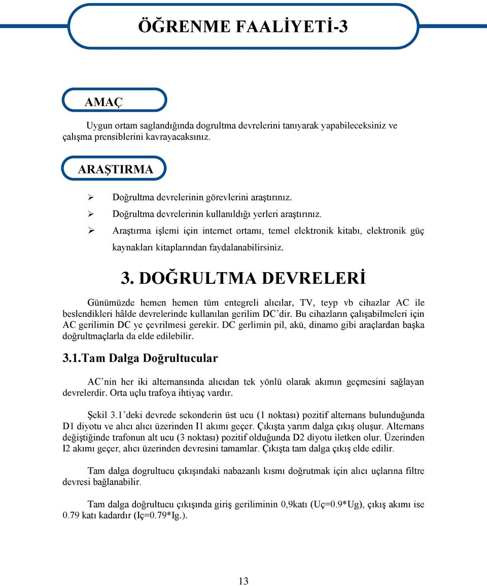 AraĢtırma iģlemi için internet ortamı, temel elektronik kitabı, elektronik güç kaynakları kitaplarından faydalanabilirsiniz. 3.