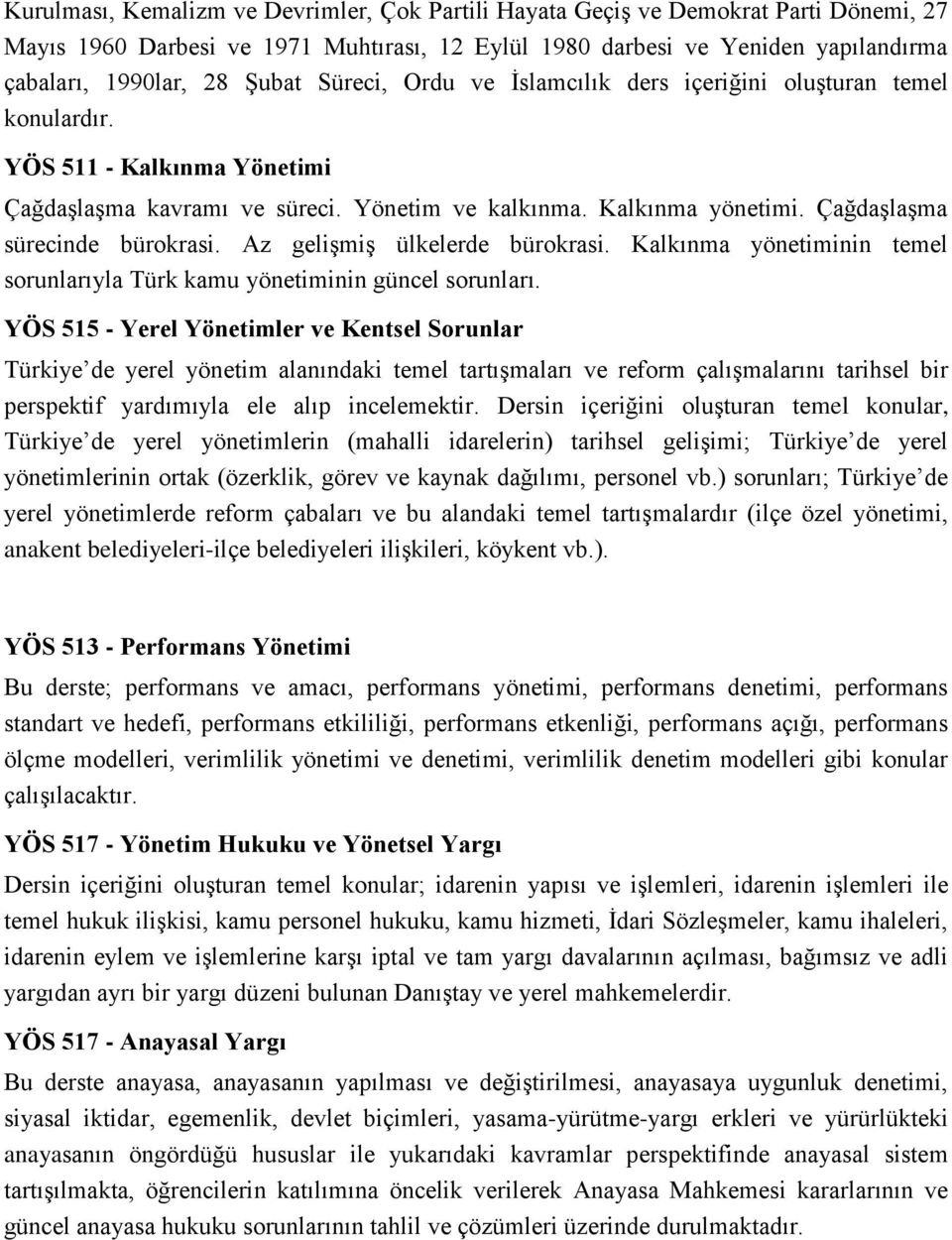 Çağdaşlaşma sürecinde bürokrasi. Az gelişmiş ülkelerde bürokrasi. Kalkınma yönetiminin temel sorunlarıyla ürk kamu yönetiminin güncel sorunları.