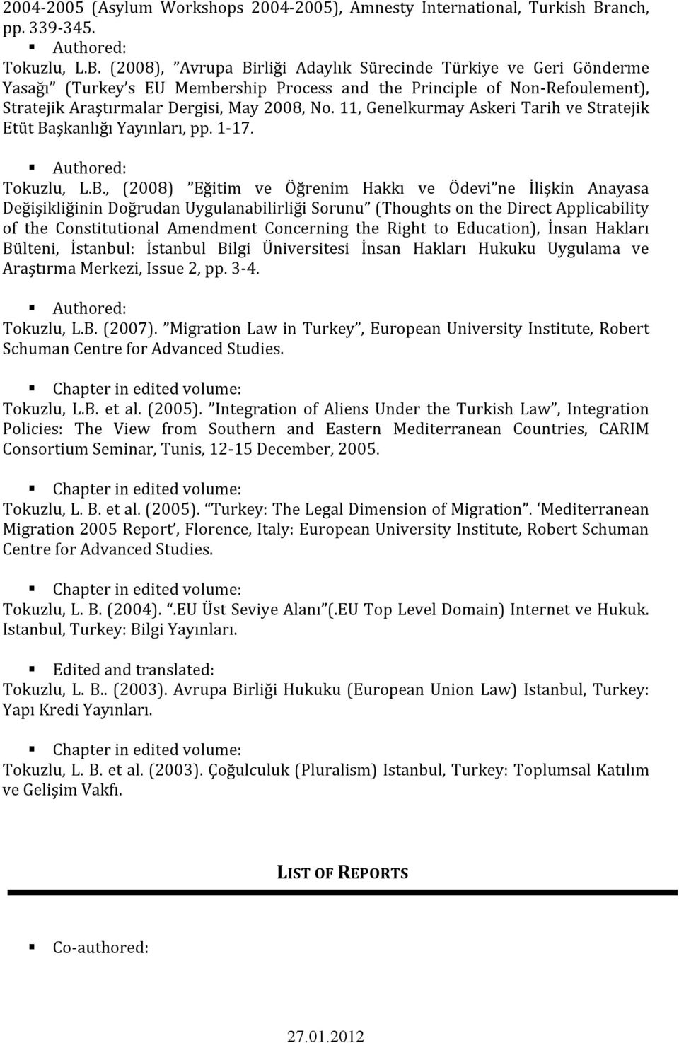 (2008), Avrupa Birliği Adaylık Sürecinde Türkiye ve Geri Gönderme Yasağı (Turkey s EU Membership Process and the Principle of Non- Refoulement), Stratejik Araştırmalar Dergisi, May 2008, No.