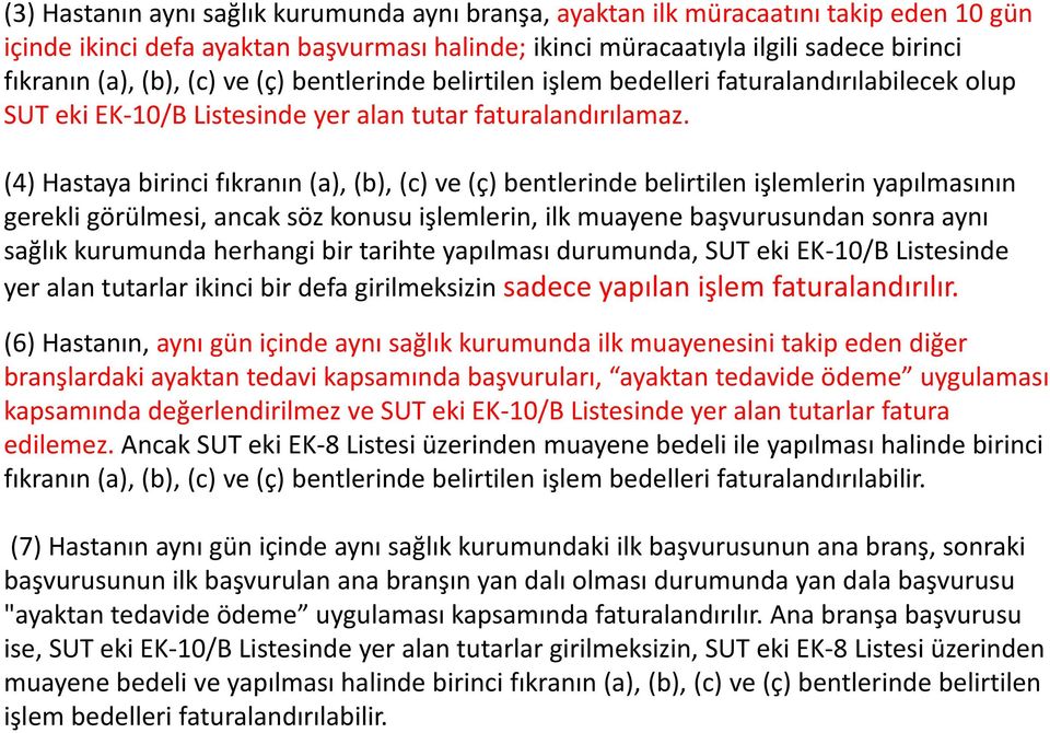 (4) Hastaya birinci fıkranın (a), (b), (c) ve (ç) bentlerinde belirtilen işlemlerin yapılmasının gerekli görülmesi, ancak söz konusu işlemlerin, ilk muayene başvurusundan sonra aynı sağlık kurumunda