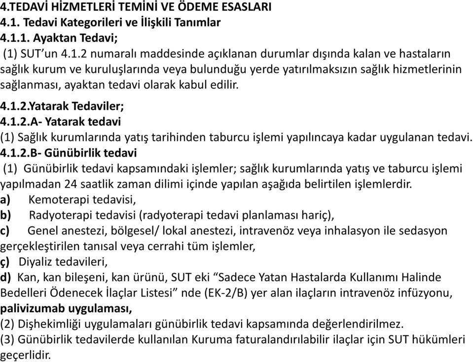 1. Ayaktan Tedavi; (1) SUT un 4.1.2 numaralı maddesinde açıklanan durumlar dışında kalan ve hastaların sağlık kurum ve kuruluşlarında veya bulunduğu yerde yatırılmaksızın sağlık hizmetlerinin