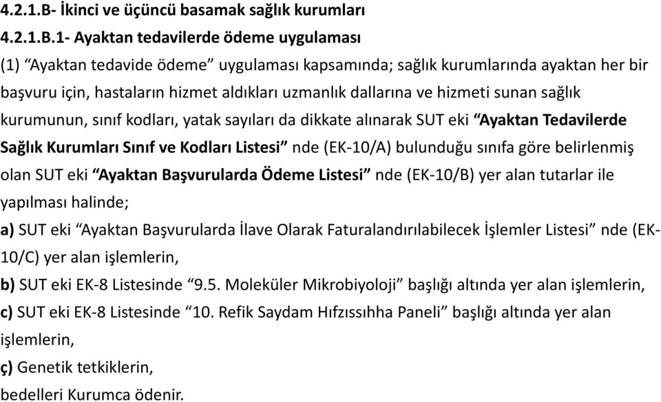 1- Ayaktan tedavilerde ödeme uygulaması (1) Ayaktan tedavide ödeme uygulaması kapsamında; sağlık kurumlarında ayaktan her bir başvuru için, hastaların hizmet aldıkları uzmanlık dallarına ve hizmeti