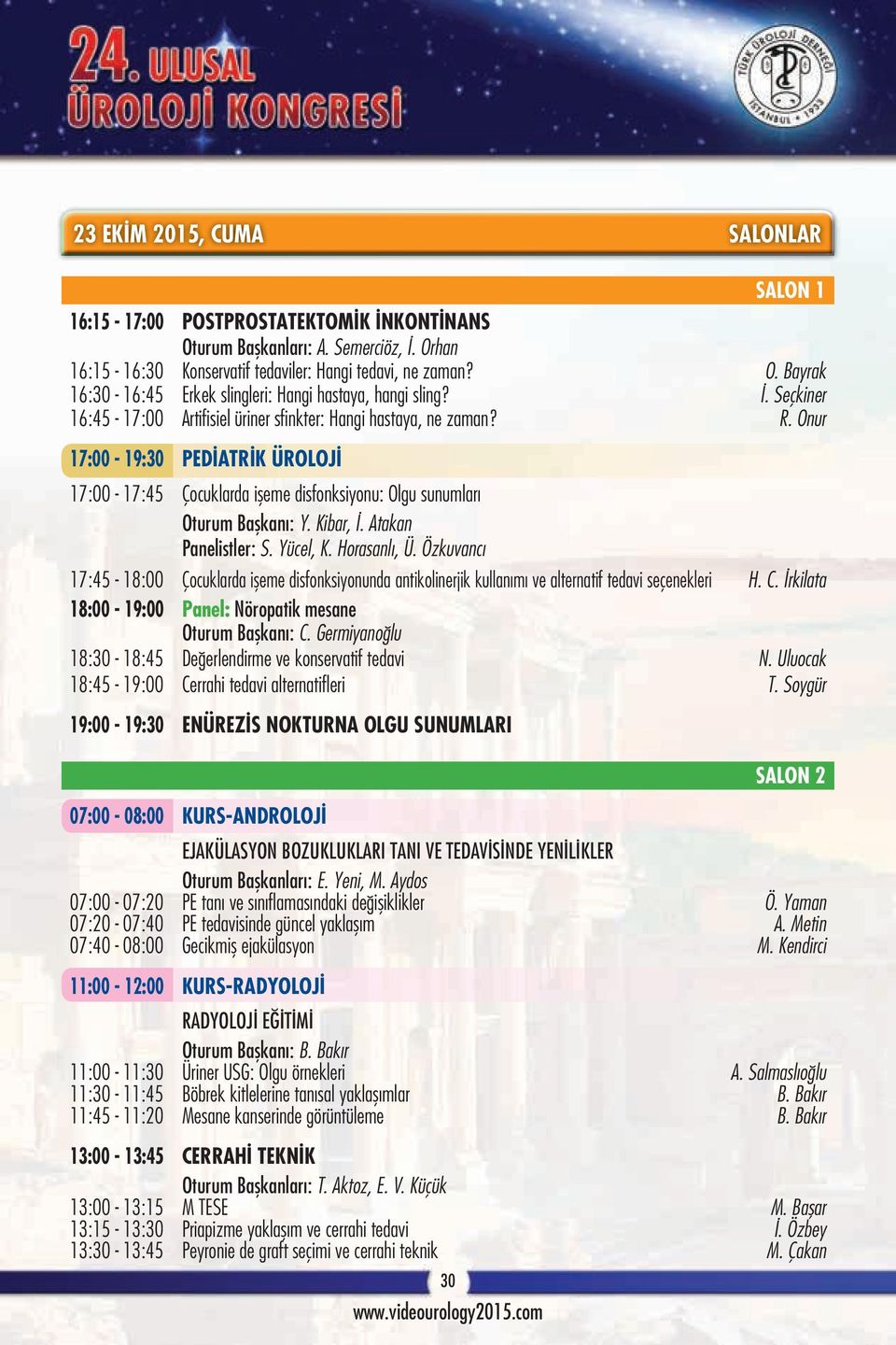 Kibar, İ. Atakan Panelistler: S. Yücel, K. Horasanlı, Ü. Özkuvancı 17:45-18:00 Çocuklarda işeme disfonksiyonunda antikolinerjik kullanımı ve alternatif tedavi seçenekleri H. C.