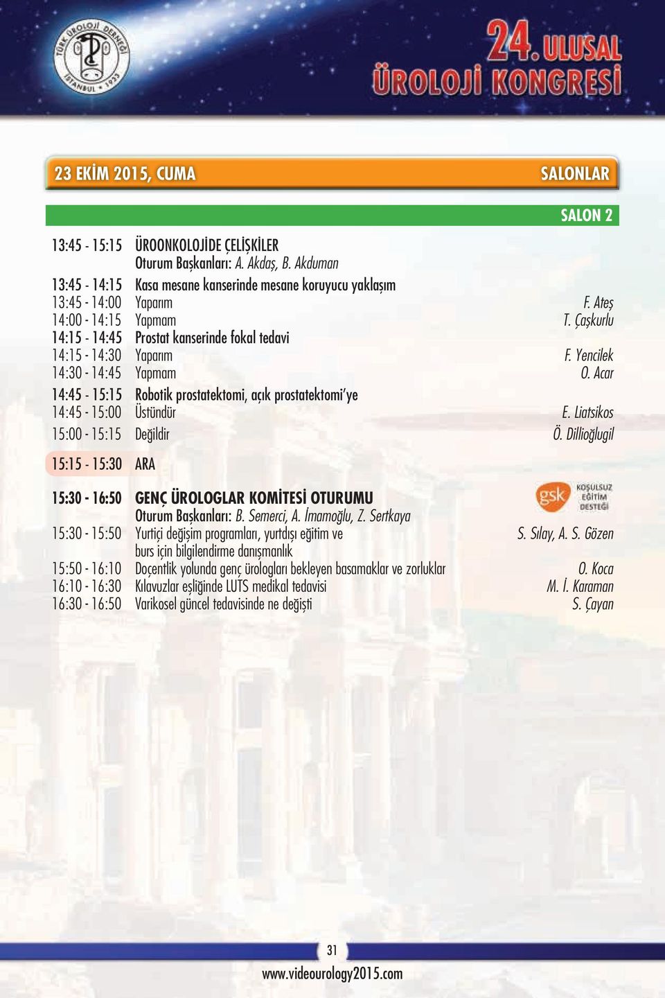 Acar 14:45-15:15 Robotik prostatektomi, açık prostatektomi ye 14:45-15:00 Üstündür E. Liatsikos 15:00-15:15 Değildir Ö.