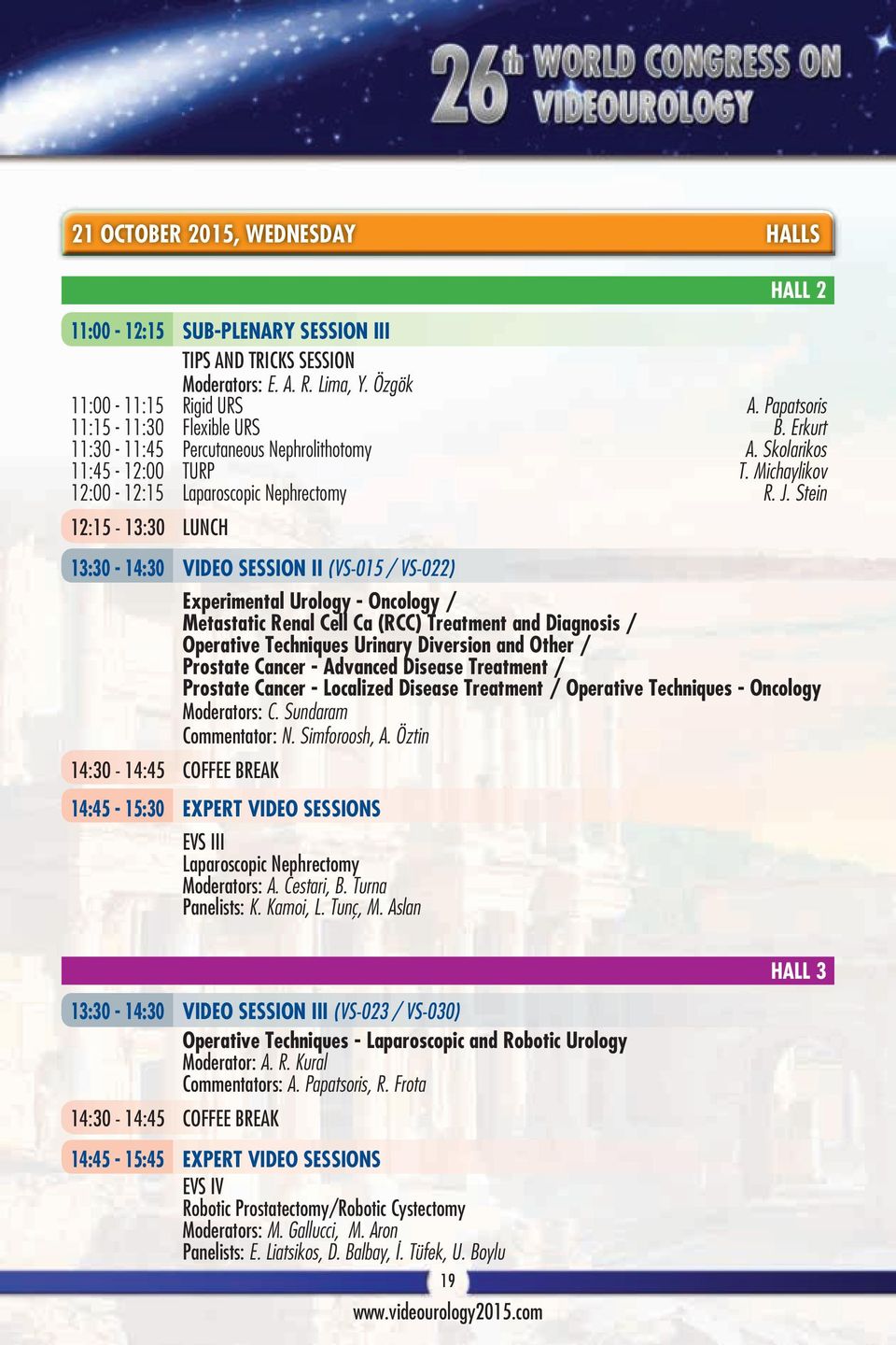 Stein 12:15-13:30 LUNCH 13:30-14:30 VIDEO SESSION II (VS-015 / VS-022) Experimental Urology - Oncology / Metastatic Renal Cell Ca (RCC) Treatment and Diagnosis / Operative Techniques Urinary