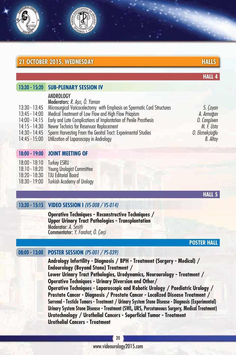 Armağan 14:00-14:15 Early and Late Complications of Implantation of Penile Prosthesis O. Cangüven 14:15-14:30 Newer Technics for Reservuar Replacement M. F.