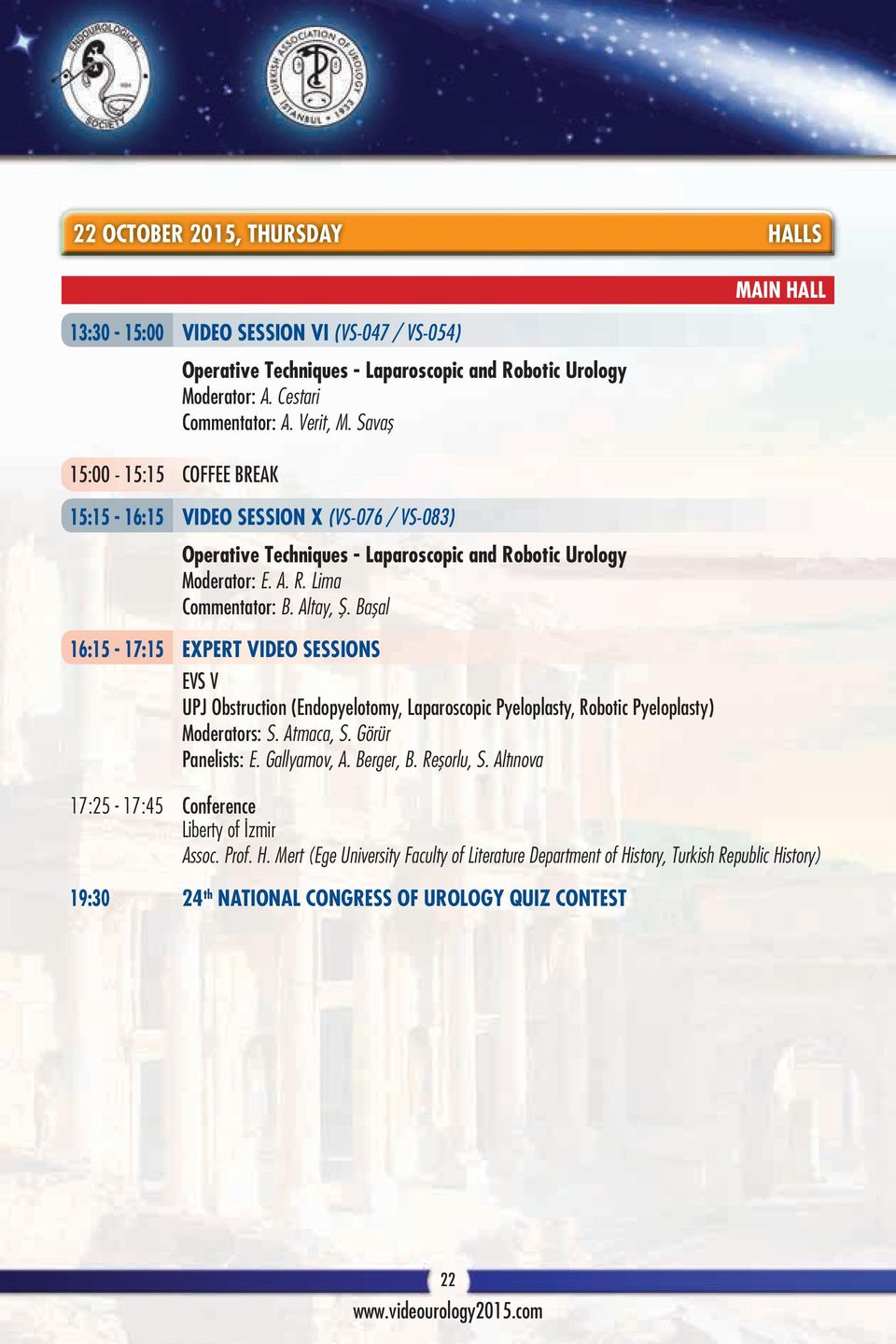 Başal 16:15-17:15 EXPERT VIDEO SESSIONS EVS V UPJ Obstruction (Endopyelotomy, Laparoscopic Pyeloplasty, Robotic Pyeloplasty) Moderators: S. Atmaca, S. Görür Panelists: E. Gallyamov, A. Berger, B.