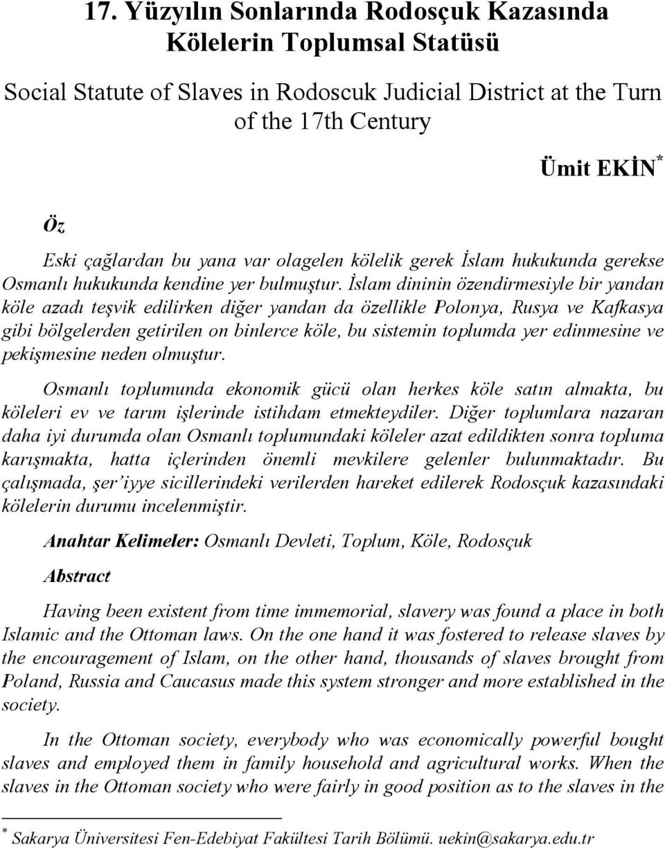 İslam dininin özendirmesiyle bir yandan köle azadı teşvik edilirken diğer yandan da özellikle Polonya, Rusya ve Kafkasya gibi bölgelerden getirilen on binlerce köle, bu sistemin toplumda yer