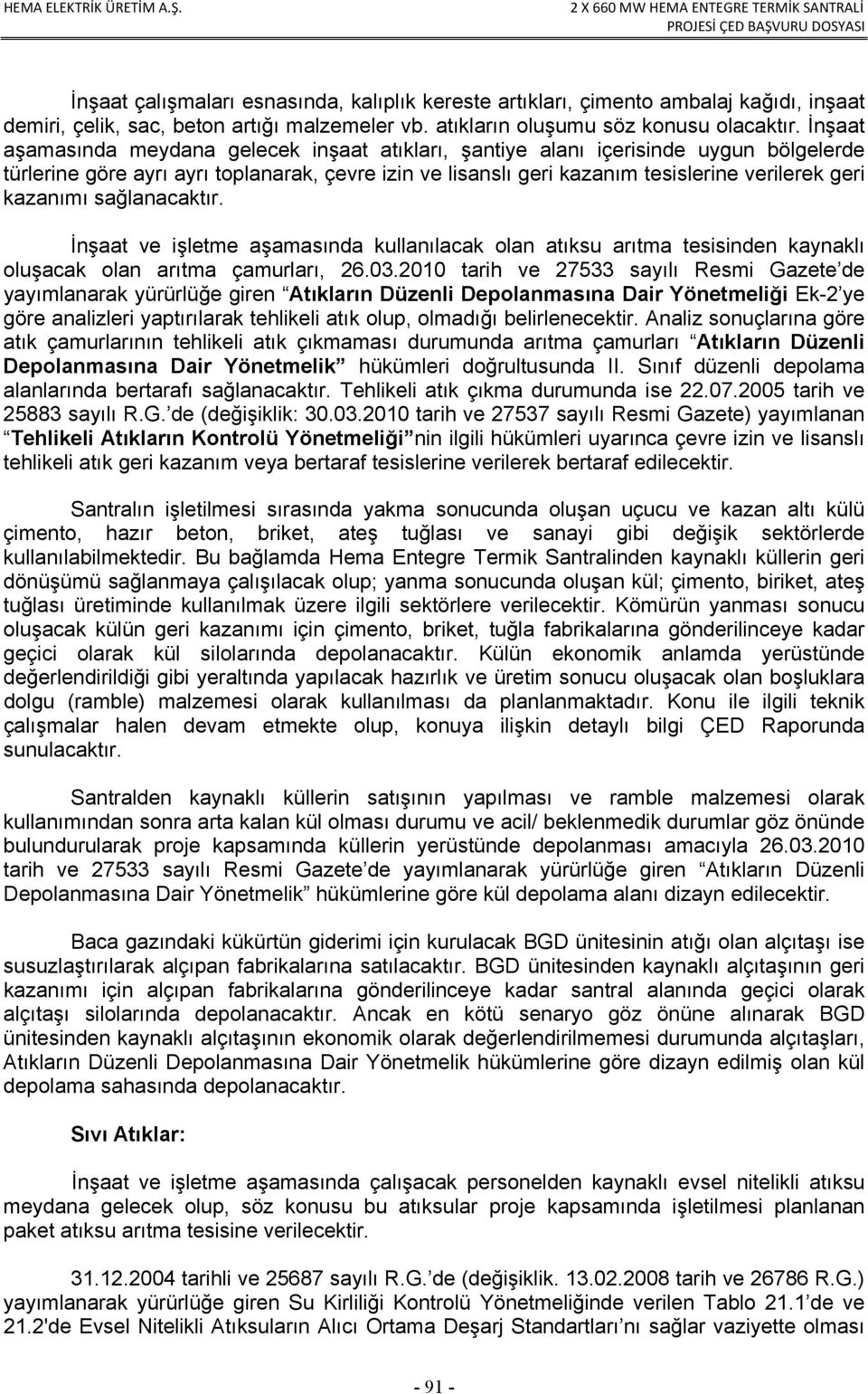 kazanımı sağlanacaktır. İnşaat ve işletme aşamasında kullanılacak olan atıksu arıtma tesisinden kaynaklı oluşacak olan arıtma çamurları, 26.03.