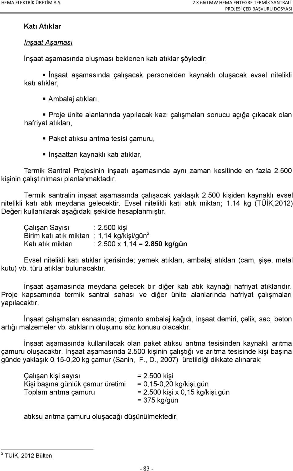 aşamasında aynı zaman kesitinde en fazla 2.500 kişinin çalıştırılması planlanmaktadır. Termik santralin inşaat aşamasında çalışacak yaklaşık 2.