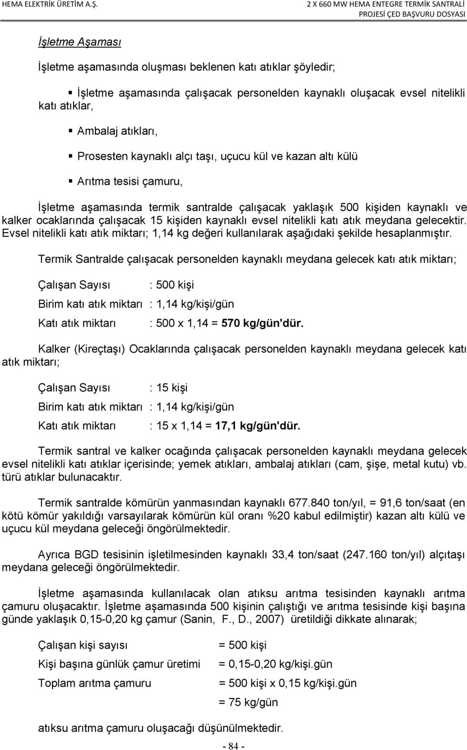 evsel nitelikli katı atık meydana gelecektir. Evsel nitelikli katı atık miktarı; 1,14 kg değeri kullanılarak aşağıdaki şekilde hesaplanmıştır.