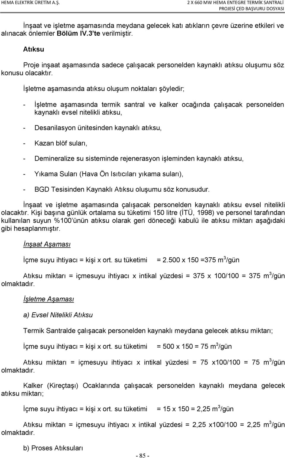 İşletme aşamasında atıksu oluşum noktaları şöyledir; - İşletme aşamasında termik santral ve kalker ocağında çalışacak personelden kaynaklı evsel nitelikli atıksu, - Desanilasyon ünitesinden kaynaklı