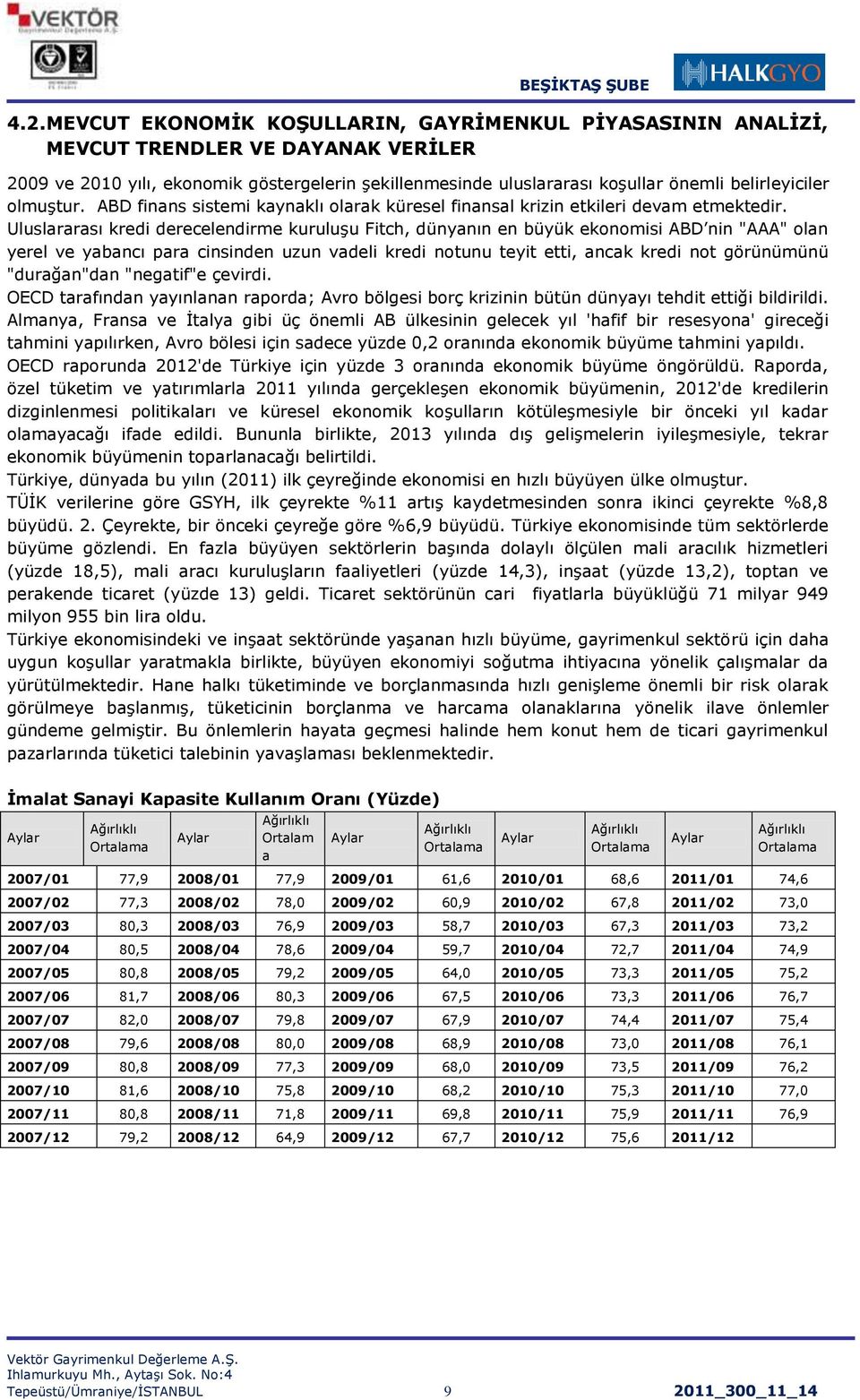 Uluslararası kredi derecelendirme kuruluģu Fitch, dünyanın en büyük ekonomisi ABD nin "AAA" olan yerel ve yabancı para cinsinden uzun vadeli kredi notunu teyit etti, ancak kredi not görünümünü