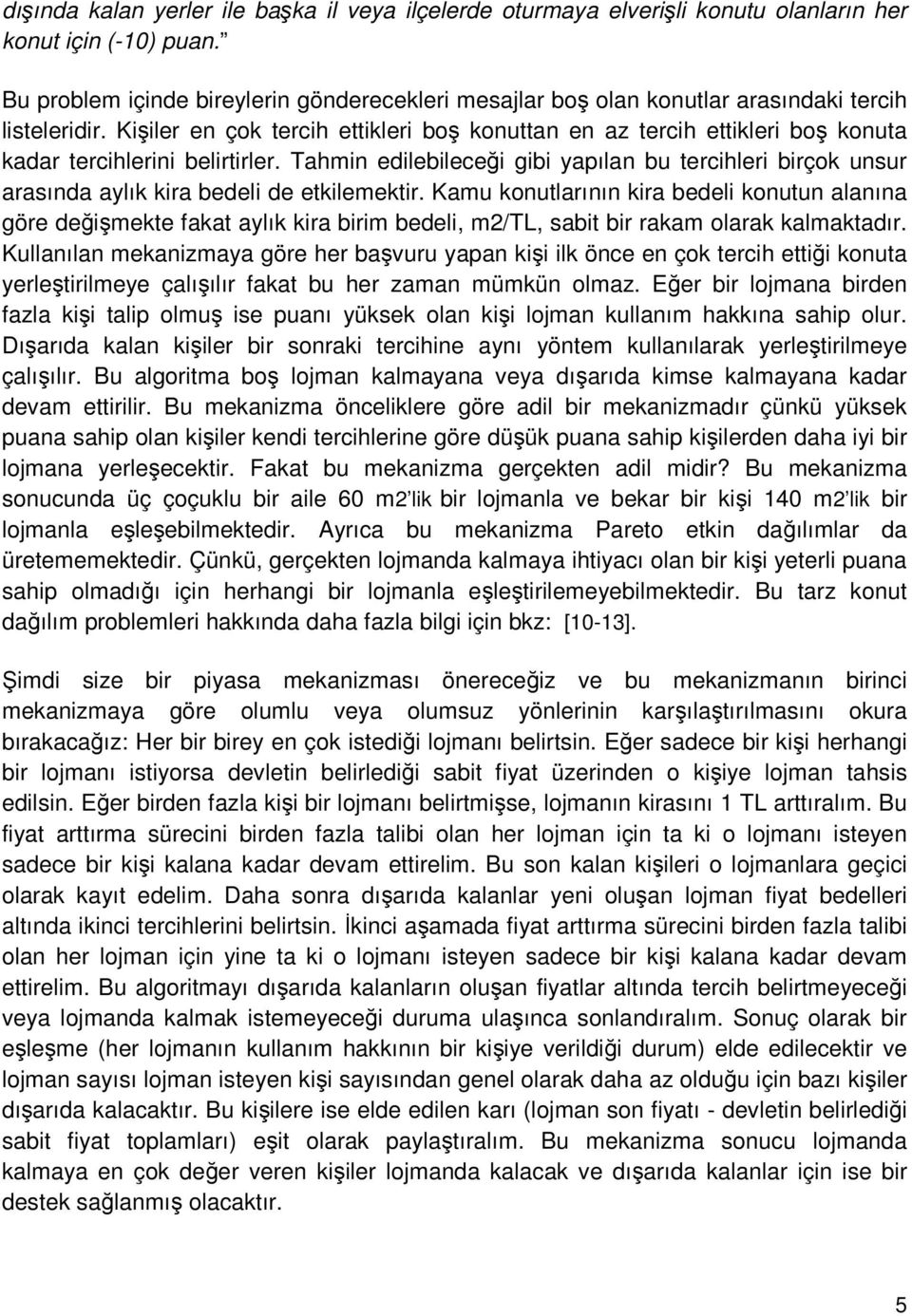 Kişiler en çok tercih ettikleri boş konuttan en az tercih ettikleri boş konuta kadar tercihlerini belirtirler.