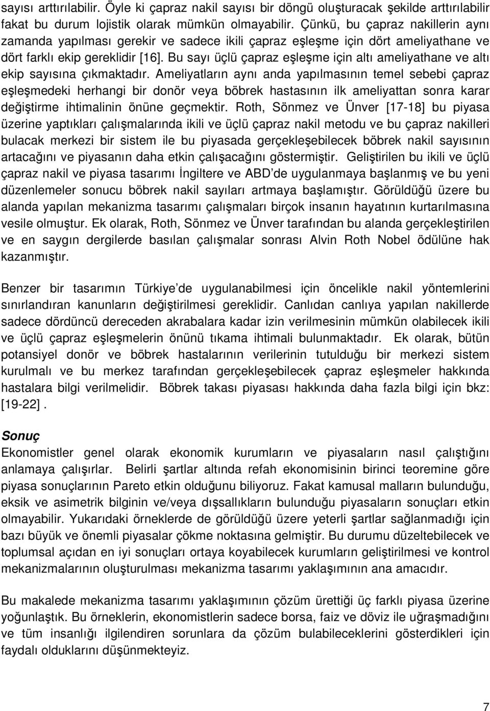 Bu sayı üçlü çapraz eşleşme için altı ameliyathane ve altı ekip sayısına çıkmaktadır.