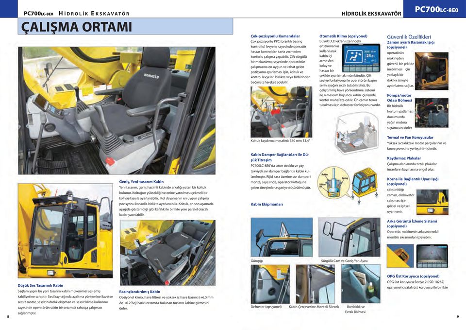 Otomatik Klima (opsiyonel) Büyük LCD ekran üzerindeki enstrümanlar kullanılarak kabin içi atmosferi kolay ve hassas bir şekilde ayarlamak mümkündür.