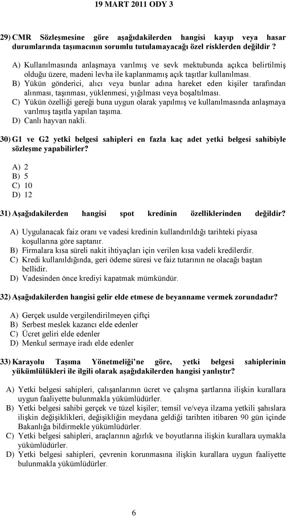 B) Yükün gönderici, alıcı veya bunlar adına hareket eden kişiler tarafından alınması, taşınması, yüklenmesi, yığılması veya boşaltılması.