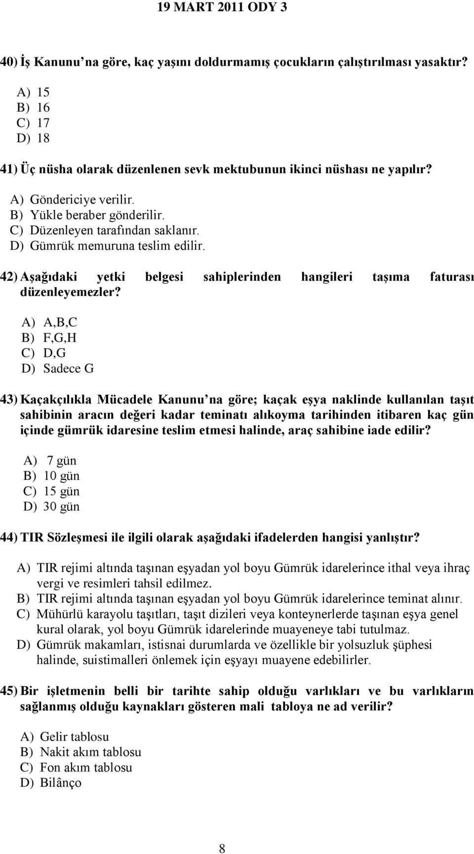 42) Aşağıdaki yetki belgesi sahiplerinden hangileri taşıma faturası düzenleyemezler?