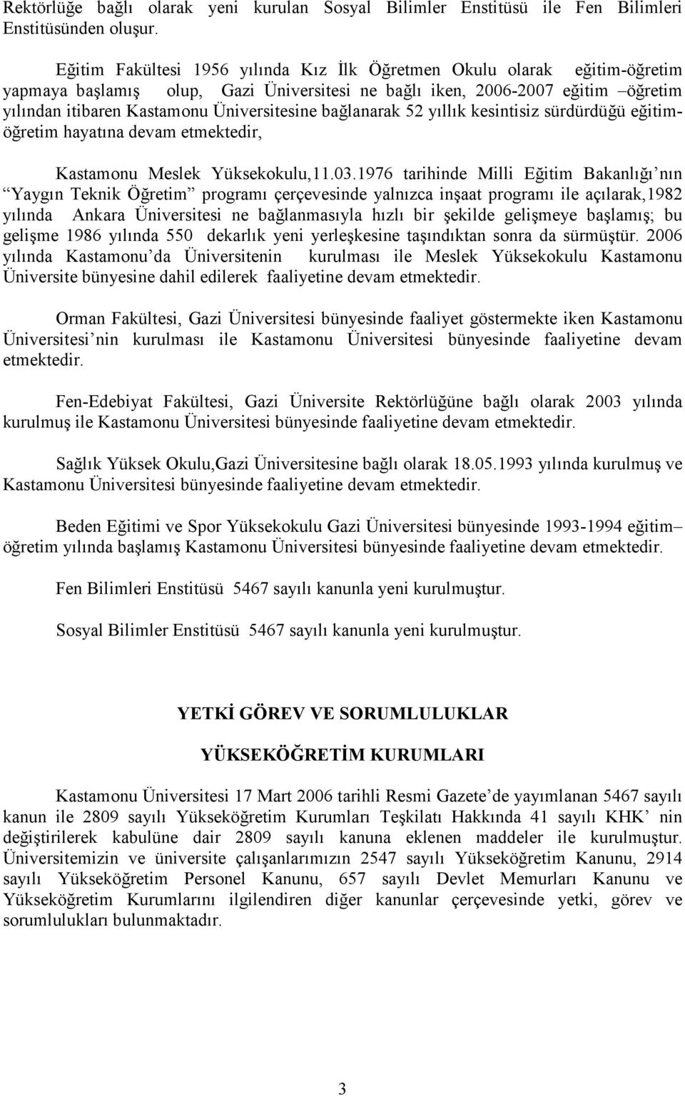 bağlanarak 52 yıllık kesintisiz sürdürdüğü eğitimöğretim hayatına devam etmektedir, Kastamonu Meslek Yüksekokulu,11.03.