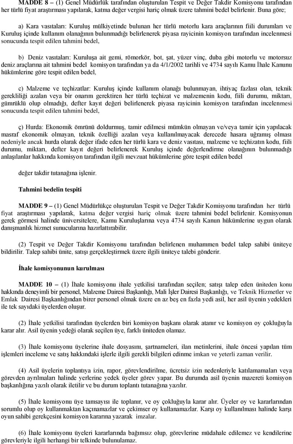 tarafından incelenmesi sonucunda tespit edilen tahmini bedel, b) Deniz vasıtaları: Kuruluşa ait gemi, römorkör, bot, şat, yüzer vinç, duba gibi motorlu ve motorsuz deniz araçlarına ait tahmini bedel