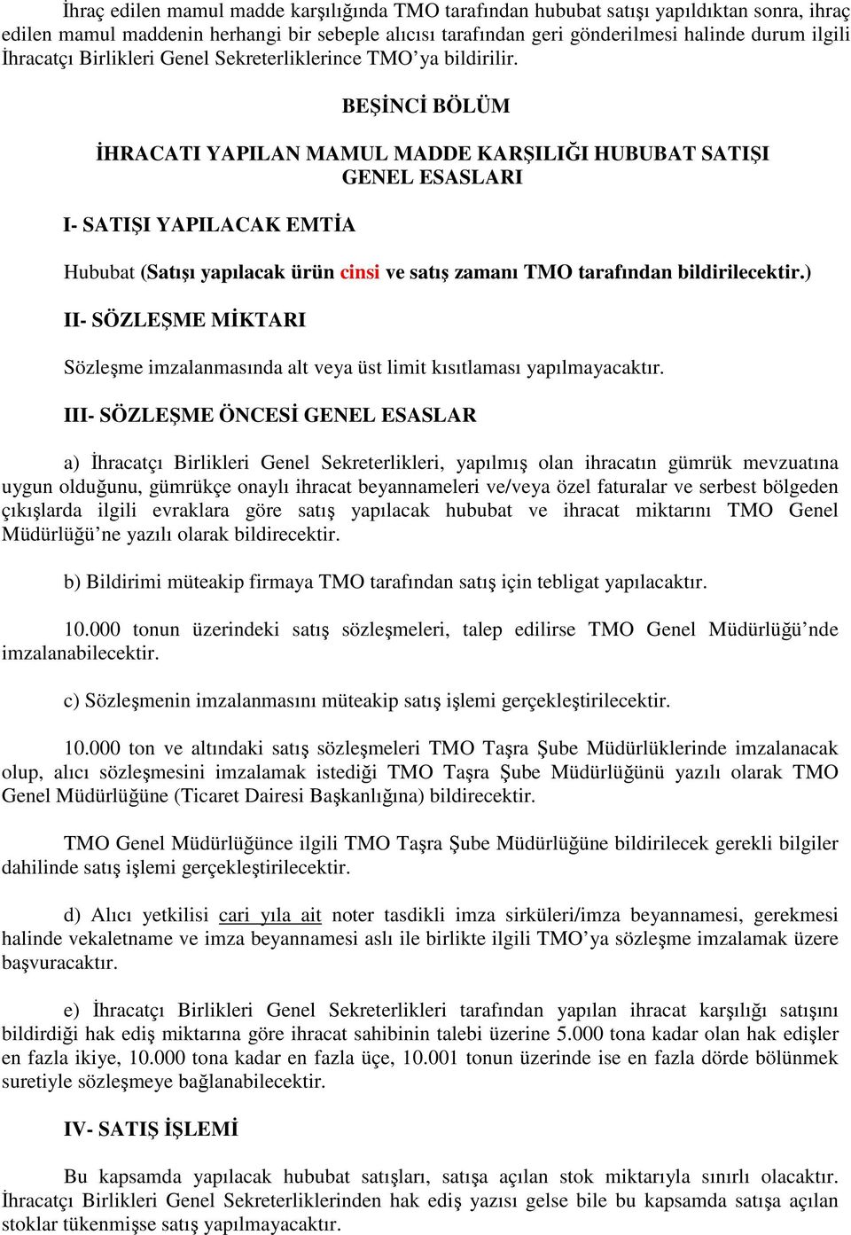 BEŞİNCİ BÖLÜM İHRACATI YAPILAN MAMUL MADDE KARŞILIĞI HUBUBAT SATIŞI GENEL ESASLARI I- SATIŞI YAPILACAK EMTİA Hububat (Satışı yapılacak ürün cinsi ve satış zamanı TMO tarafından bildirilecektir.