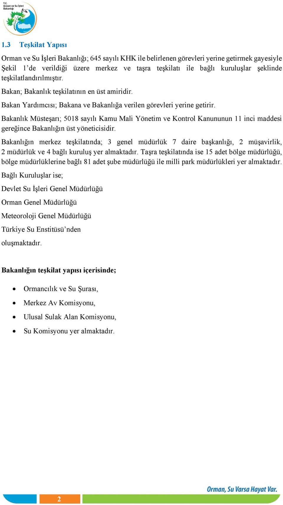 Bakanlık Müsteşarı; 5018 sayılı Kamu Mali Yönetim ve Kontrol Kanununun 11 inci maddesi gereğince Bakanlığın üst yöneticisidir.