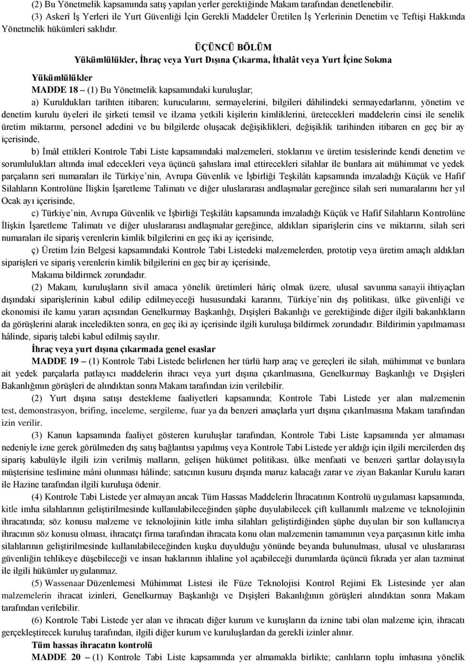 ÜÇÜNCÜ BÖLÜM Yükümlülükler, İhraç veya Yurt Dışına Çıkarma, İthalât veya Yurt İçine Sokma Yükümlülükler MADDE 18 (1) Bu Yönetmelik kapsamındaki kuruluşlar; a) Kuruldukları tarihten itibaren;