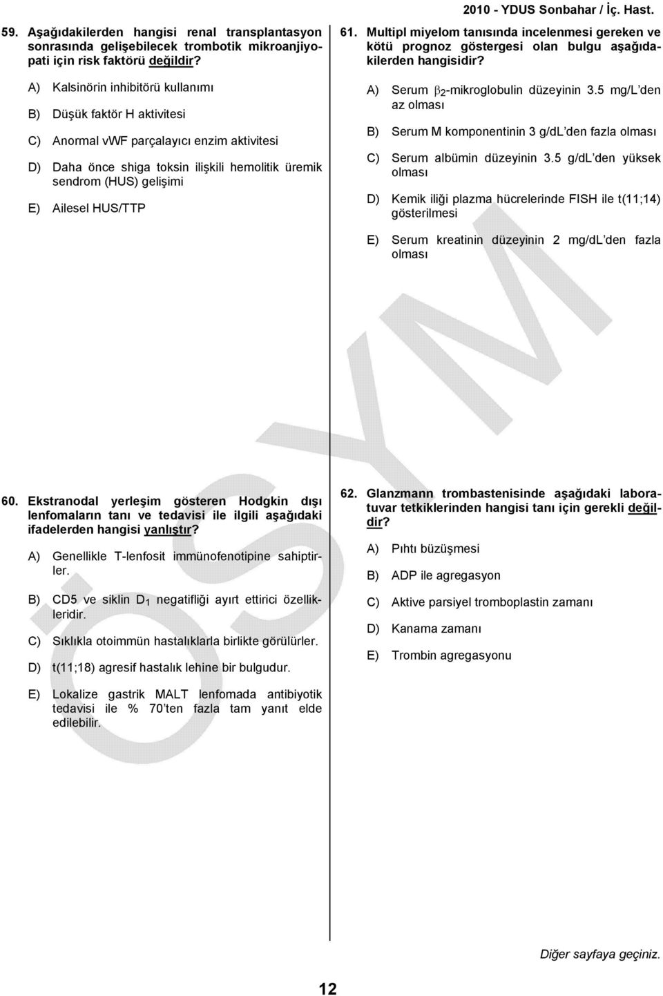 HUS/TTP 61. Multipl miyelom tanısında incelenmesi gereken ve kötü prognoz göstergesi olan bulgu aşağıdakilerden hangisidir? A) Serum β 2 -mikroglobulin düzeyinin 3.