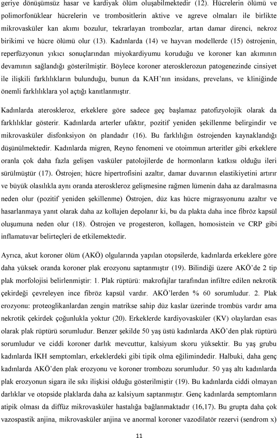 ve hücre ölümü olur (13). Kadınlarda (14) ve hayvan modellerde (15) östrojenin, reperfüzyonun yıkıcı sonuçlarından miyokardiyumu koruduğu ve koroner kan akımının devamının sağlandığı gösterilmiştir.