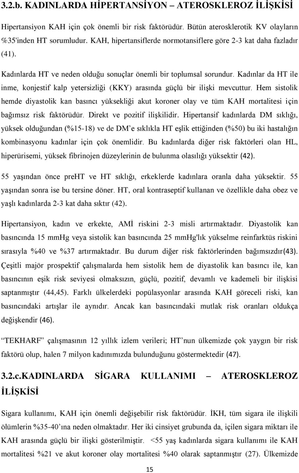 Kadınlar da HT ile inme, konjestif kalp yetersizliği (KKY) arasında güçlü bir ilişki mevcuttur.