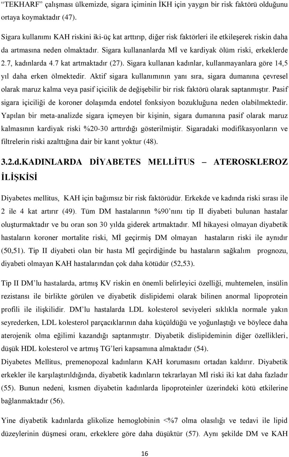 7, kadınlarda 4.7 kat artmaktadır (27). Sigara kullanan kadınlar, kullanmayanlara göre 14,5 yıl daha erken ölmektedir.