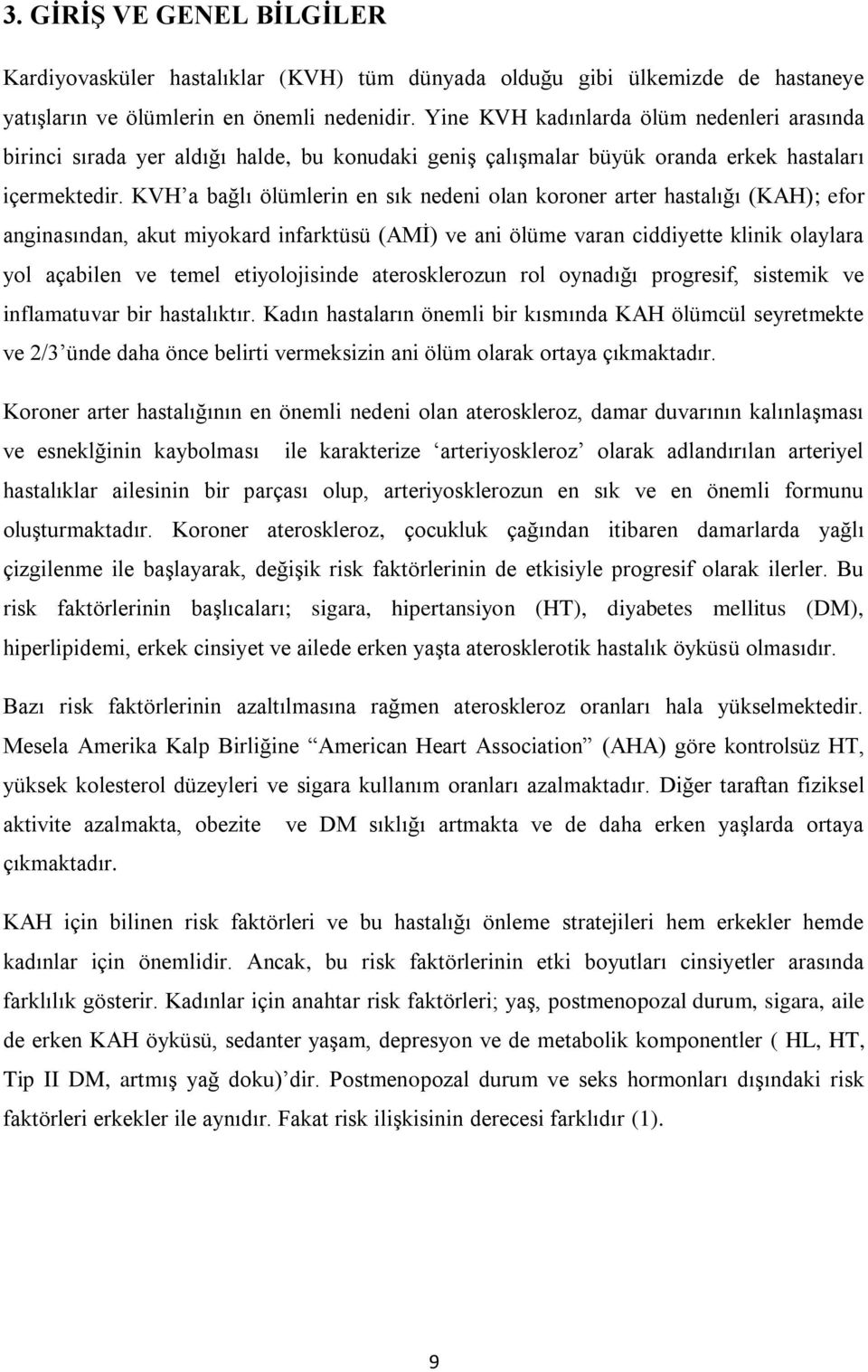 KVH a bağlı ölümlerin en sık nedeni olan koroner arter hastalığı (KAH); efor anginasından, akut miyokard infarktüsü (AMİ) ve ani ölüme varan ciddiyette klinik olaylara yol açabilen ve temel