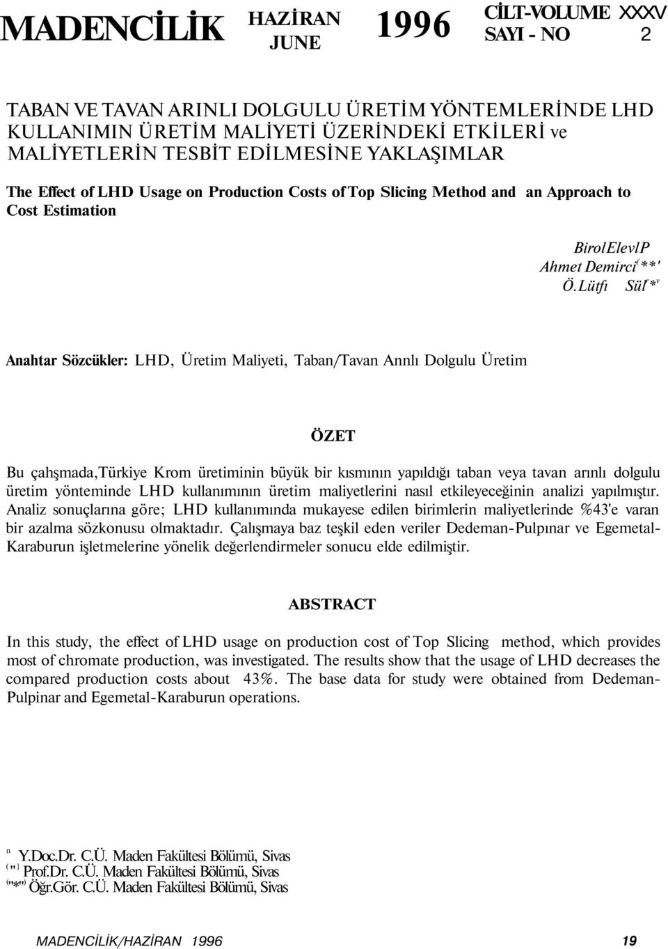 Lütfı Sül r * v Anahtar Sözcükler: LHD, Üretim Maliyeti, Taban/Tavan Annlı Dolgulu Üretim ÖZET Bu çahşmada,türkiye Krom üretiminin büyük bir kısmının yapıldığı taban veya tavan arınlı dolgulu üretim