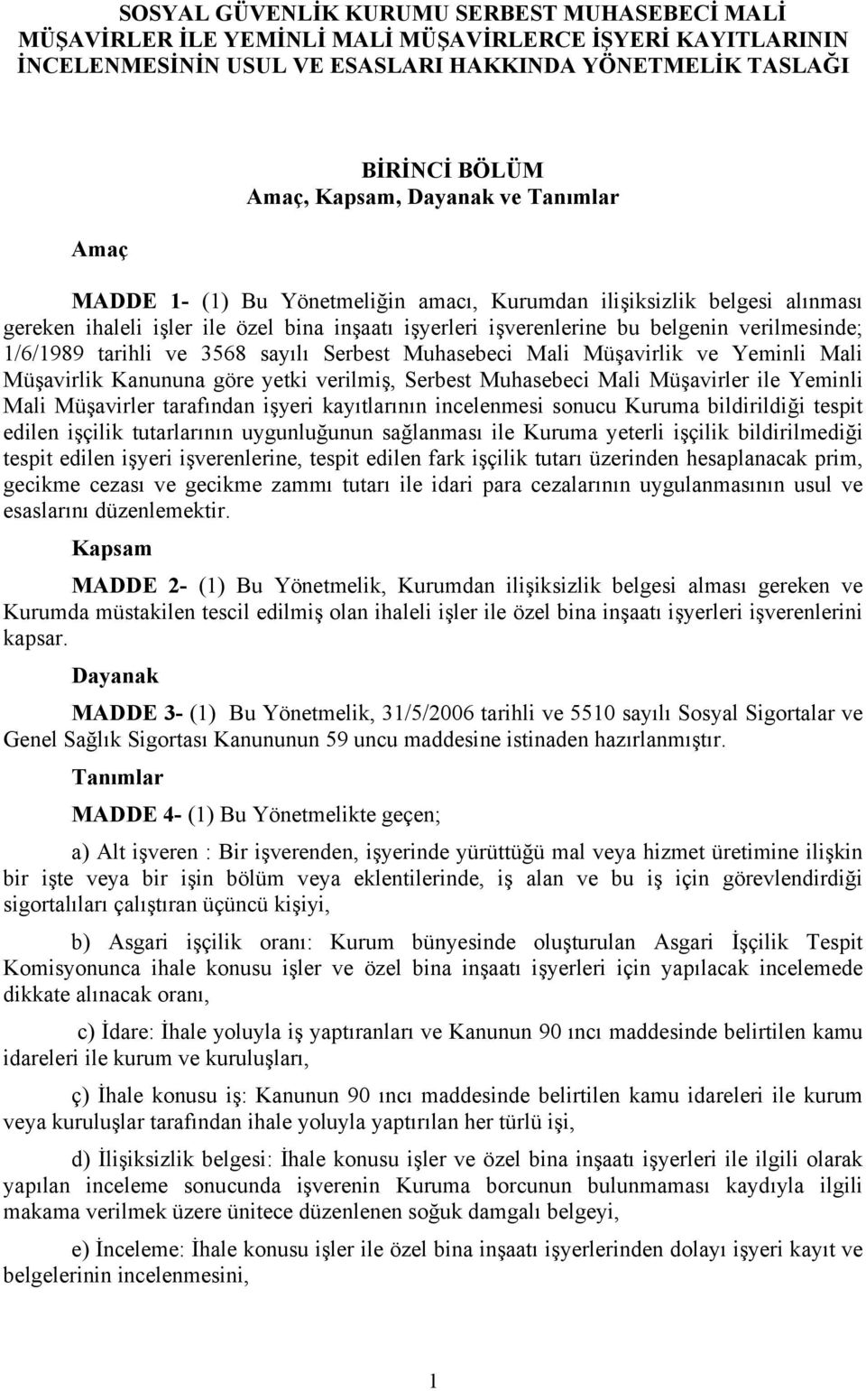 1/6/1989 tarihli ve 3568 sayılı Serbest Muhasebeci Mali Müşavirlik ve Yeminli Mali Müşavirlik Kanununa göre yetki verilmiş, Serbest Muhasebeci Mali Müşavirler ile Yeminli Mali Müşavirler tarafından