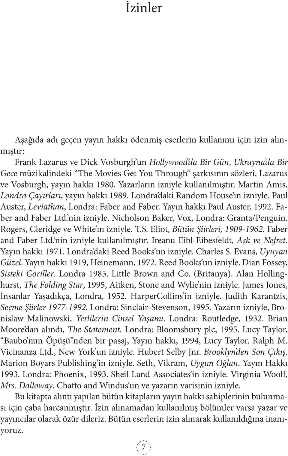 Paul Auster, Leviathan, Londra: Faber and Faber. Yayın hakkı Paul Auster, 1992. Faber and Faber Ltd. nin izniyle. Nicholson Baker, Vox, Londra: Granta/Penguin. Rogers, Cleridge ve White ın izniyle. T.