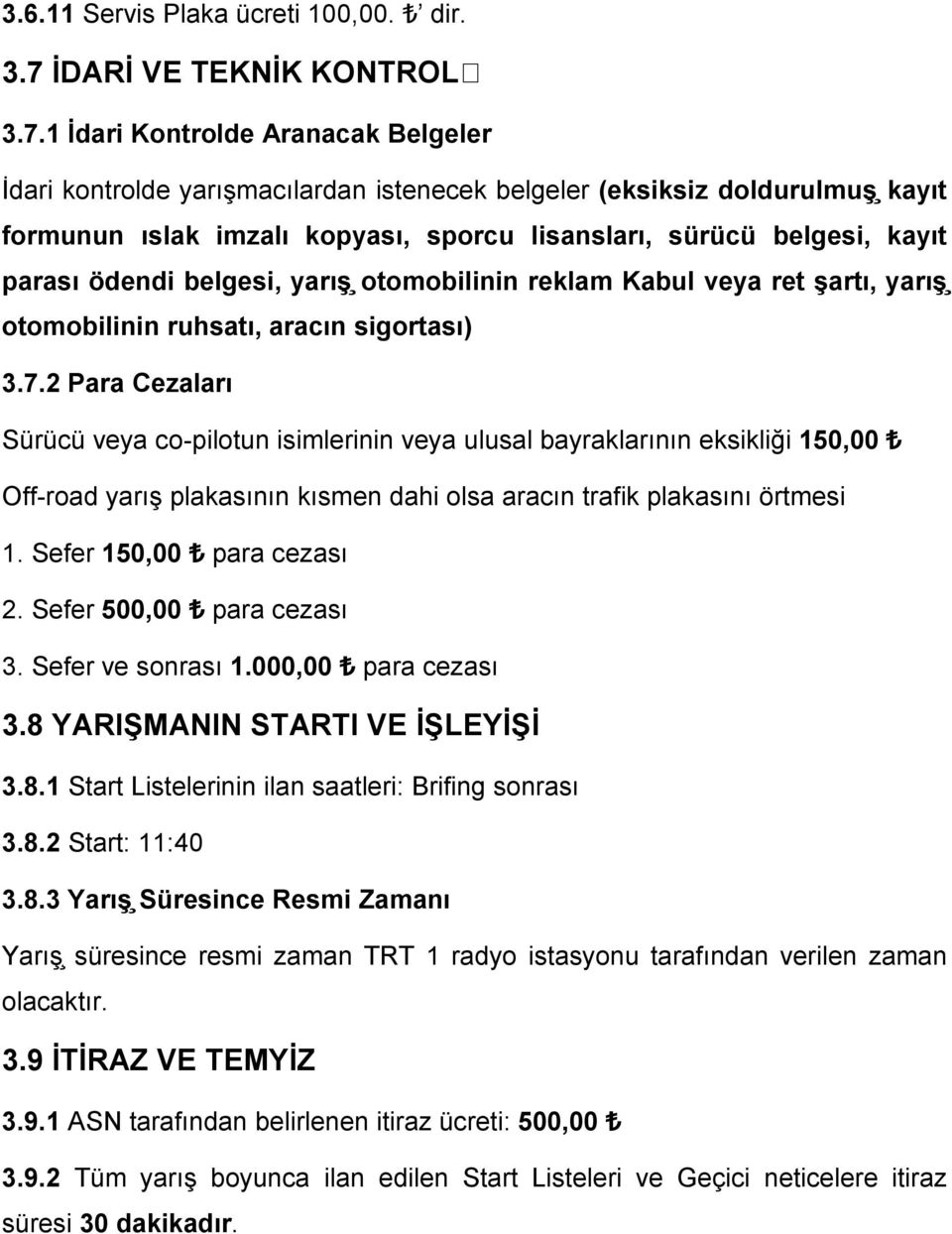 1 I dari Kontrolde Aranacak Belgeler I dari kontrolde yarışmacılardan istenecek belgeler (eksiksiz doldurulmuş kayıt formunun ıslak imzalı kopyası, sporcu lisansları, sürücü belgesi, kayıt parası