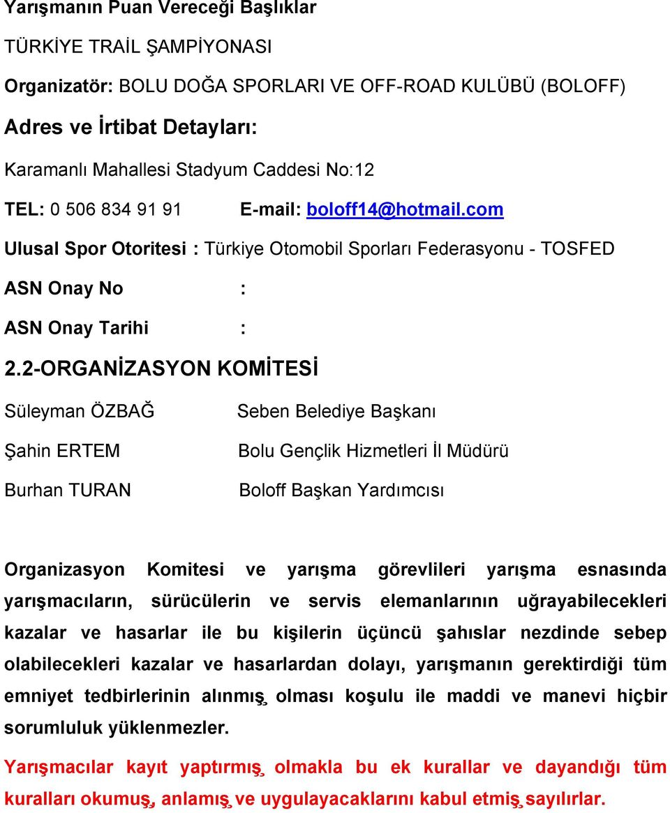 2-ORGANI ZASYON KOMI TESI Süleyman ÖZBAĞ S ahin ERTEM Burhan TURAN Seben Belediye Başkanı Bolu Gençlik Hizmetleri I l Müdürü Boloff Başkan Yardımcısı Organizasyon Komitesi ve yarışma görevlileri