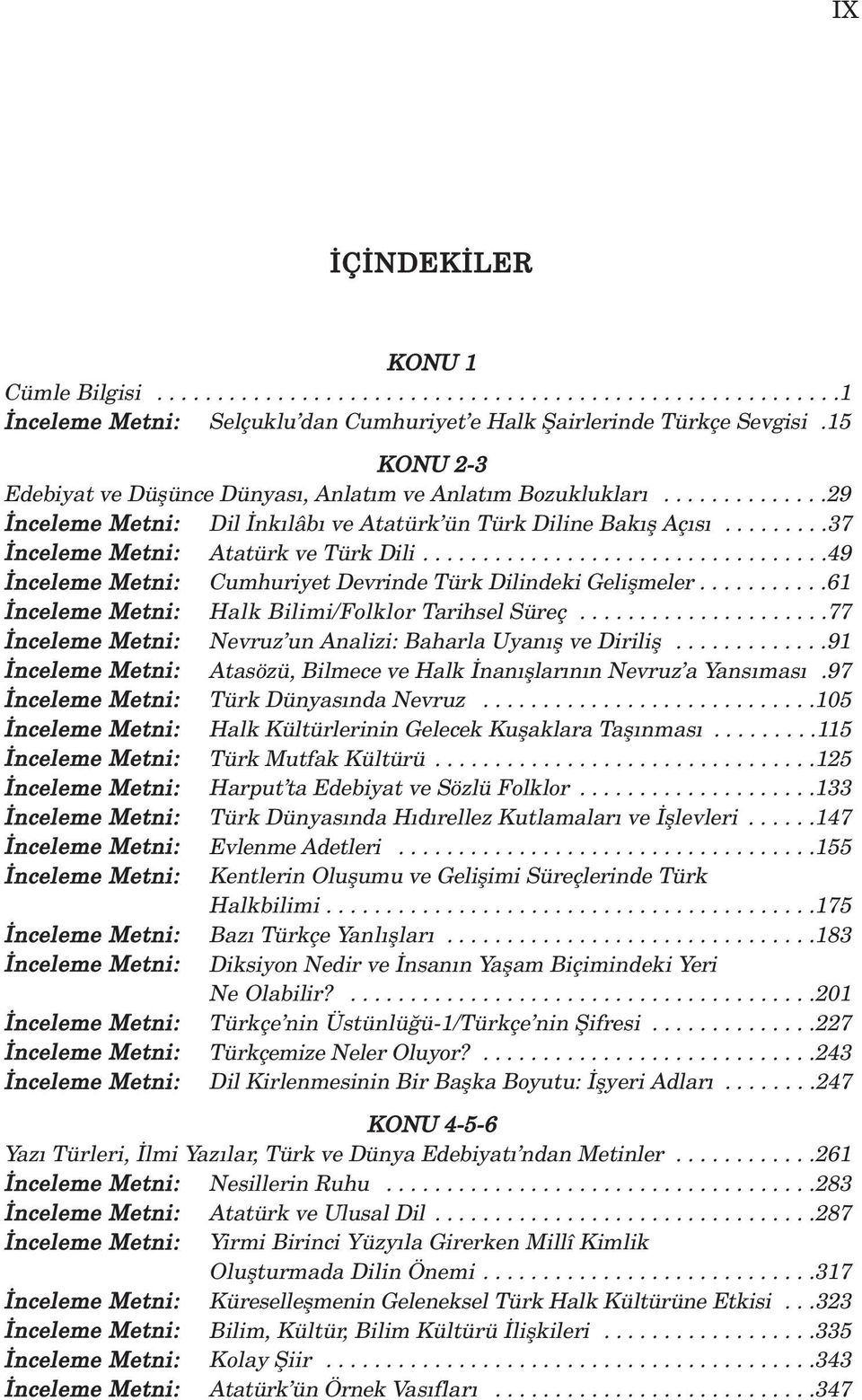 .................................49 nceleme Metni: Cumhuriyet Devrinde Türk Dilindeki Geliflmeler...........61 nceleme Metni: Halk Bilimi/Folklor Tarihsel Süreç.