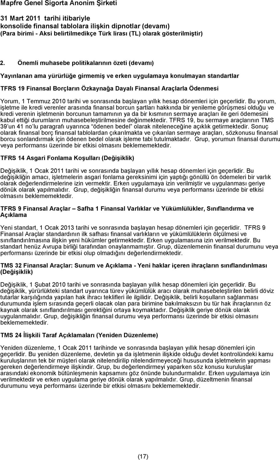 Bu yorum, işletme ile kredi verenler arasında finansal borcun şartları hakkında bir yenileme görüşmesi olduğu ve kredi verenin işletmenin borcunun tamamının ya da bir kısmının sermaye araçları ile